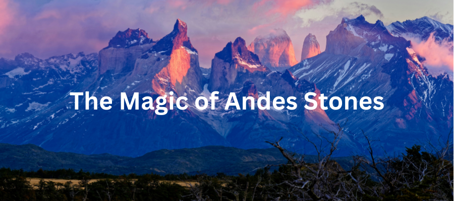 The Magic of Andes Stones: Energy, History, and Ancient Beliefs